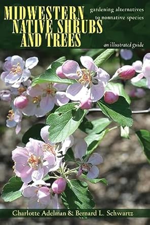 midwestern native shrubs and trees gardening alternatives to nonnative species an illustrated guide 1st