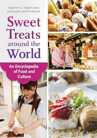 sweet treats around the world an encyclopedia of food and culture 1st edition timothy g roufs ,kathleen smyth
