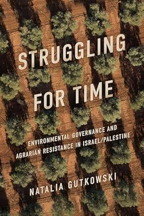 struggling for time environmental governance and agrarian resistance in israel/palestine 1st edition natalia