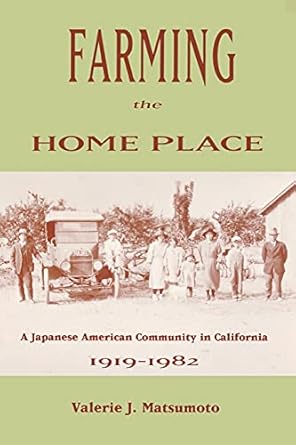 farming the home place a japanese community in california 1919 1982 1st edition valerie j matsumoto