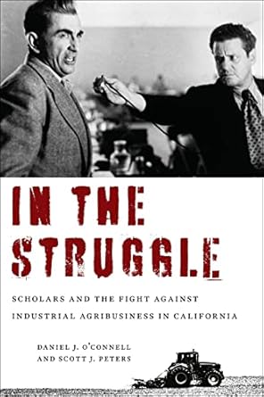 in the struggle scholars and the fight against industrial agribusiness in california 1st edition daniel j