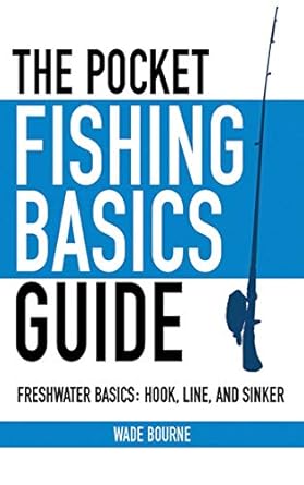 the pocket fishing basics guide freshwater basics hook line and sinker 1st edition wade bourne 1616082429,