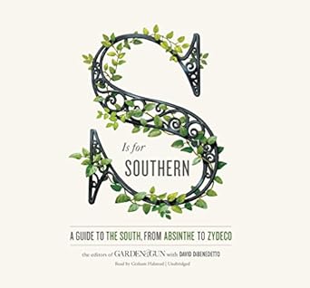 s is for southern a guide to the south from absinthe to zydeco 1st edition david dibenedetto ,editors of i