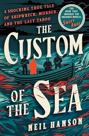 the custom of the sea a shocking true tale of shipwreck murder and the last taboo 1st edition neil hanson