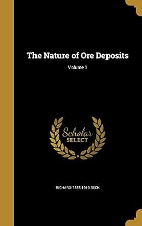 the nature of ore deposits volume 1 1st edition richard 1858 1919 beck 1372211241, 978-1372211249