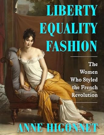 liberty equality fashion the women who styled the french revolution 1st edition anne higonnet 0393867951,
