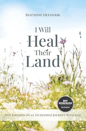 i will heal their land five farmers on an incredible journey with god 1st edition berthine heederik ,brian