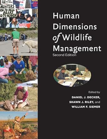 human dimensions of wildlife management 1st edition daniel j decker ,shawn j riley ,william f siemer