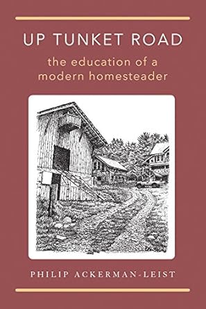 up tunket road the education of a modern homesteader 1st edition philip ackerman leist ,erin ackerman leist