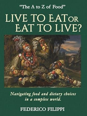 live to eat or eat to live navigating food and dietary choices in a complex world 1st edition federico