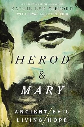 herod and mary the true story of the tyrant king and the mother of the risen savior 1st edition kathie lee
