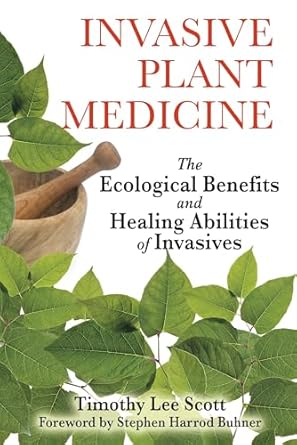 invasive plant medicine the ecological benefits and healing abilities of invasives 1st edition timothy lee