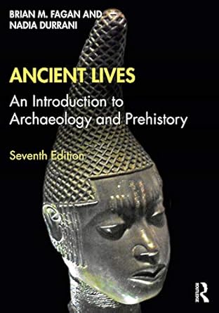 ancient lives an introduction to archaeology and prehistory 1st edition nadia durrani ,brian m fagan