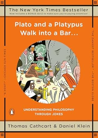 plato and a platypus walk into a bar understanding philosophy through jokes 1st edition thomas cathcart