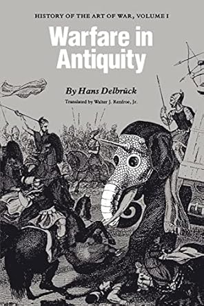 warfare in antiquity history of the art of war volume i 1st edition hans delbruck ,walter j renfroe jr