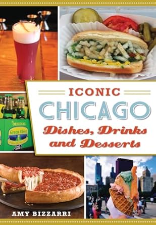 iconic chicago dishes drinks and desserts 1st edition amy bizzarri 1467135518, 978-1467135511