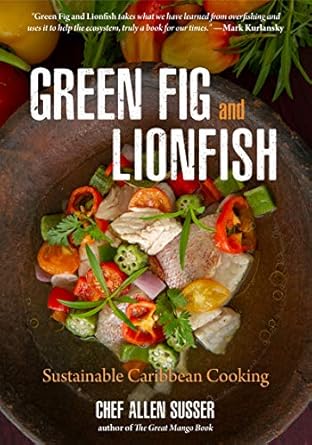 green fig and lionfish sustainable caribbean cooking 1st edition allen susser 1642501646, 978-1642501643