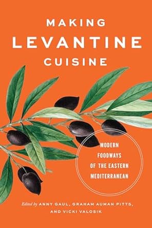 making levantine cuisine modern foodways of the eastern mediterranean 1st edition anny gaul ,graham auman