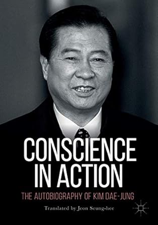 conscience in action the autobiography of kim dae jung 1st edition kim dae jung ,jeon seung hee ,lee hee ho