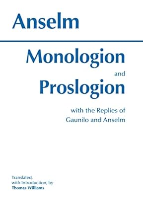 monologion and proslogion with the replies of gaunilo and anselm 1st edition anselm ,thomas williams