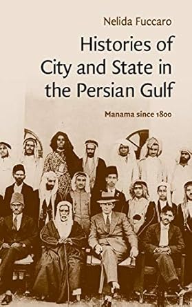 histories of city and state in the persian gulf manama since 1800 1st edition nelida fuccaro 0521514355,