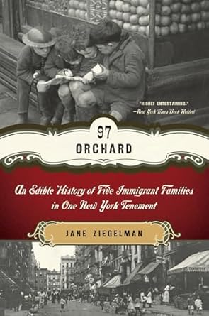 97 orchard an edible history of five immigrant families in one new york tenement 1st edition jane ziegelman