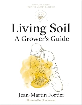 living soil a growers guide 1st edition jean martin fortier ,pierre nessmann ,flore avram ,laurie bennett