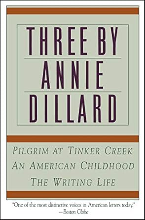 three by annie dillard the writing life an american childhood pilgrim at tinker creek 1st edition annie