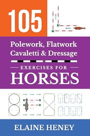105 polework flatwork cavaletti and dressage exercises for horses 1st edition elaine heney 191723466x,