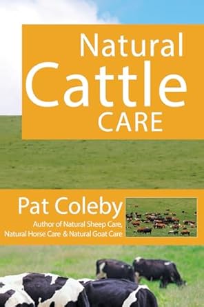 natural cattle care 1st edition pat coleby 0911311688, 978-0911311686