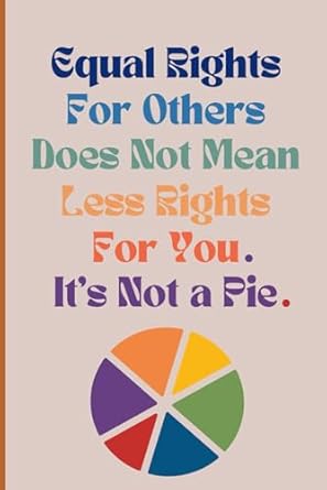 equal rights for others does not mean less rights for you its not a pie blank lined journal promoting equal