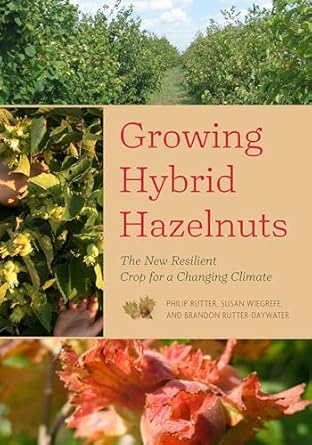 growing hybrid hazelnuts the new resilient crop for a changing climate 1st edition philip rutter ,susan