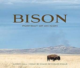 bison portrait of an icon 1st edition chase reynolds ewald ,audrey hall 1423653750, 978-1423653752