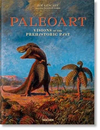 paleoart visions of the prehistoric past 1st edition walton ford 3836555115, 978-3836555111