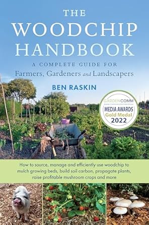 the woodchip handbook a complete guide for farmers gardeners and landscapers 1st edition ben raskin