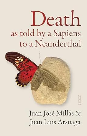 death as told by a sapiens to a neanderthal 1st edition juan jose millas ,juan luis arsuaga ,thomas bunstead