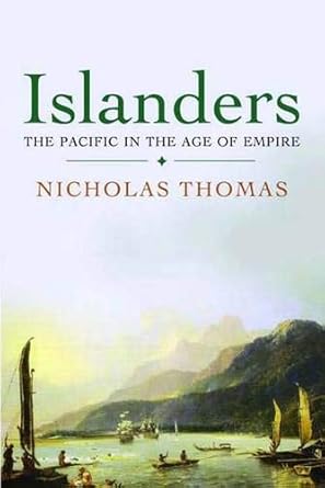 islanders the pacific in the age of empire 1st edition nicholas thomas 0300124384, 978-0300124385