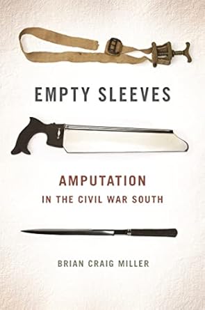 empty sleeves amputation in the civil war south 1st edition brian craig miller 0820343323, 978-0820343327