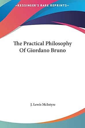 the practical philosophy of giordano bruno 1st edition j lewis mcintyre 1161552774, 978-1161552775