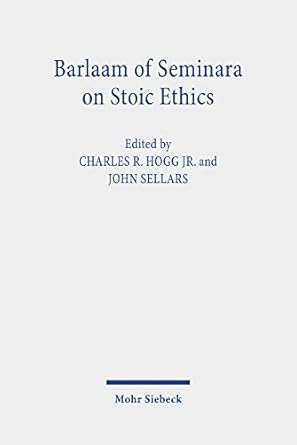 barlaam of seminara on stoic ethics text translation and interpretative essays 1st edition jr hogg, charles r