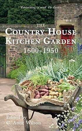the country house kitchen garden 1600 1950 1st edition c anne wilson 075245594x, 978-0752455945