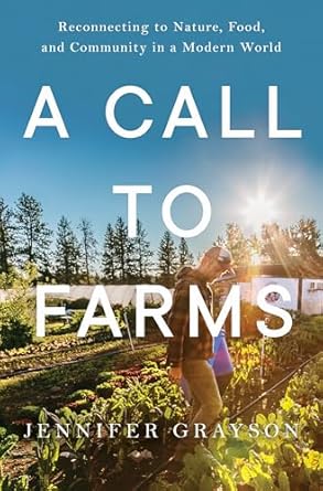 a call to farms reconnecting to nature food and community in a modern world 1st edition jennifer grayson
