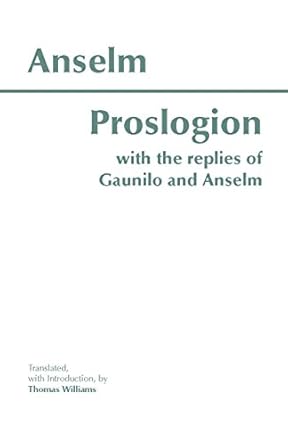 proslogion with the replies of gaunilo and anselm 1st edition anselm ,thomas williams 0872205657,