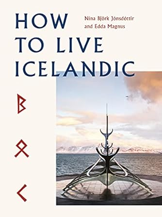 how to live icelandic 1st edition nina bjork jonsdottir ,edda magnus ,gunnar freyr gunnarsson 0711267375,