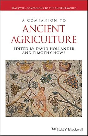 a companion to ancient agriculture 1st edition david hollander ,timothy howe 1119574420, 978-1119574422