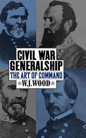 civil war generalship the art of command 1st edition w j wood 0274655543, 978-0274655540
