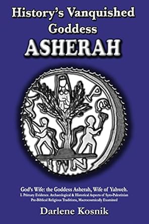 historys vanquished goddess asherah gods wife the goddess asherah wife of yahweh archaeological and
