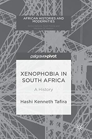 xenophobia in south africa a history 1st edition hashi kenneth tafira 3319677136, 978-3319677132