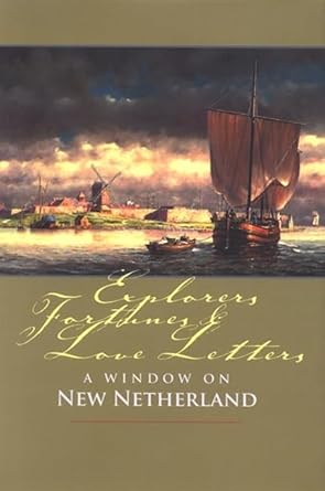 explorers fortunes and love letters a window on new netherland 1st edition new netherland institute