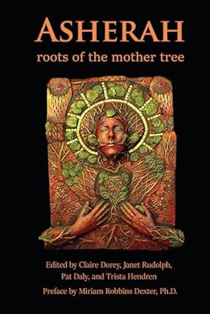 asherah roots of the mother tree 1st edition trista hendren ,claire dorey ,janet rudolph ,glenys livingstone